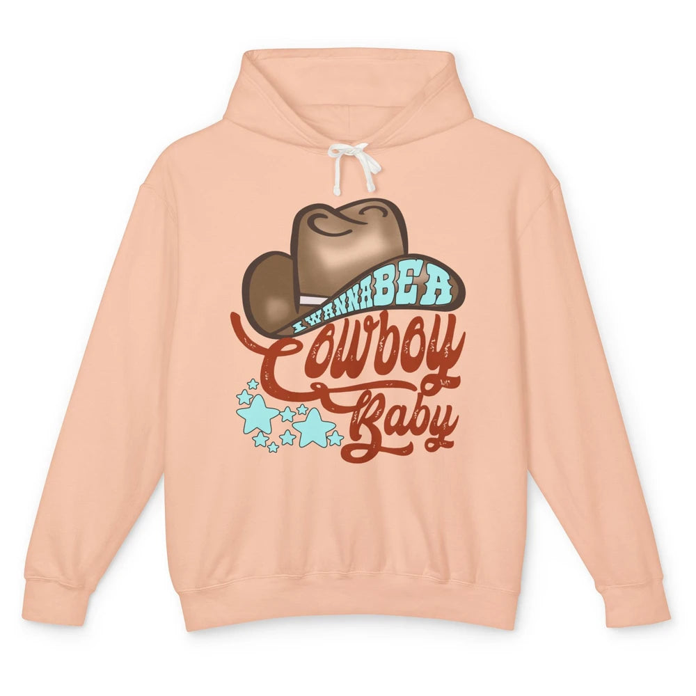 Retro Cowboy Hat I Wanna Be Cowboy Baby Western Country Unisex Lightweight Hoodie