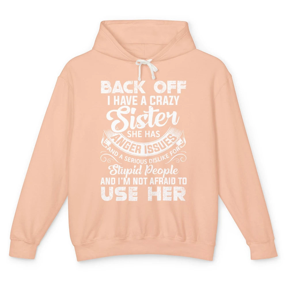 Funny Retro Back Off I Have A Crazy Sister Anger Issues Gift Unisex Lightweight Hoodie