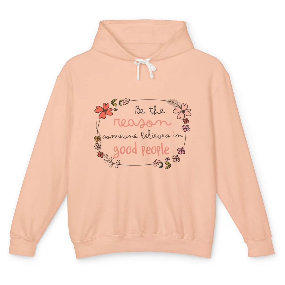 Reason Believe Good People Vintage Wildflower Positive Mind Unisex Lightweight Hoodie