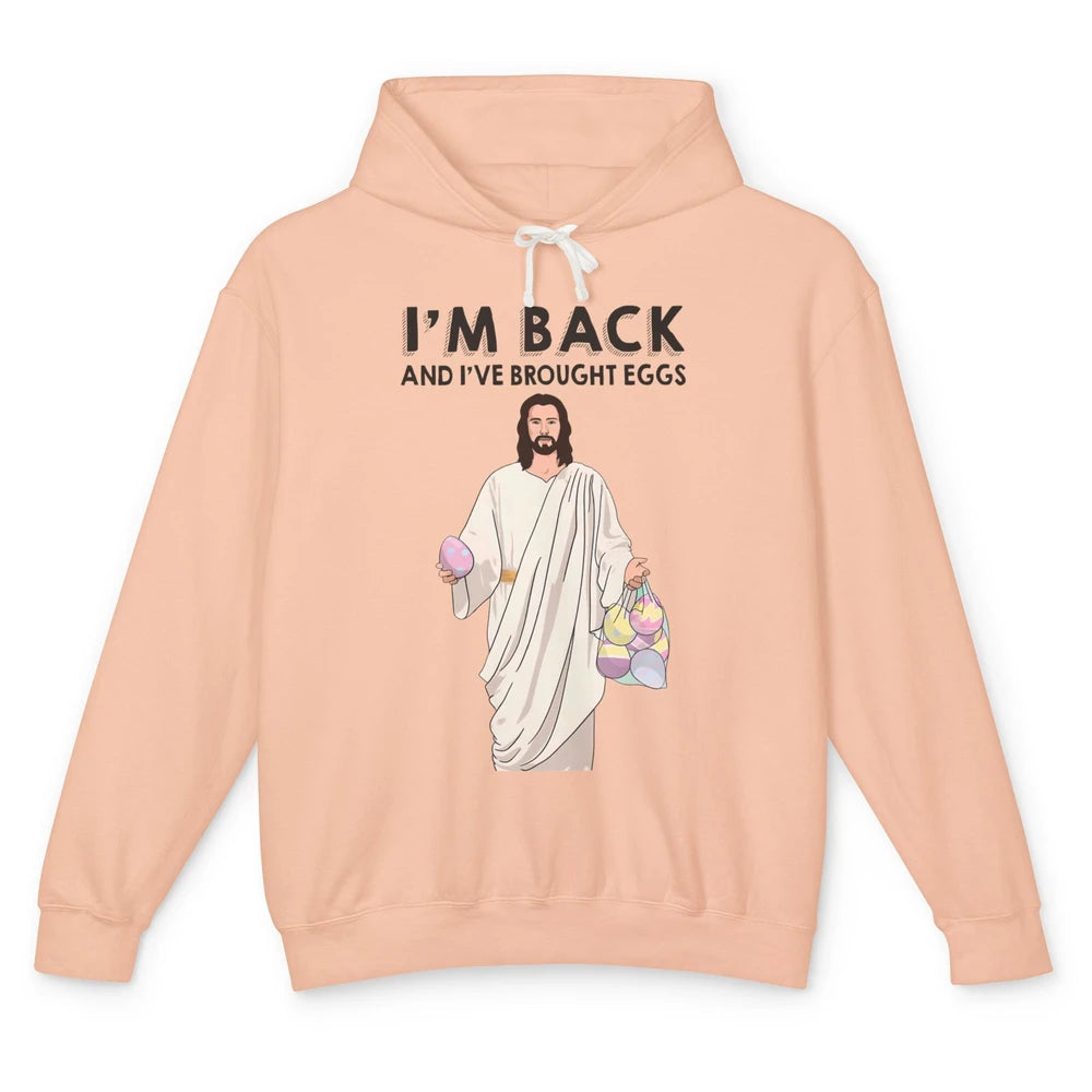 Funny Jesus Easter I'm Back and I've Brought Eggs He's Risen Unisex Lightweight Hoodie