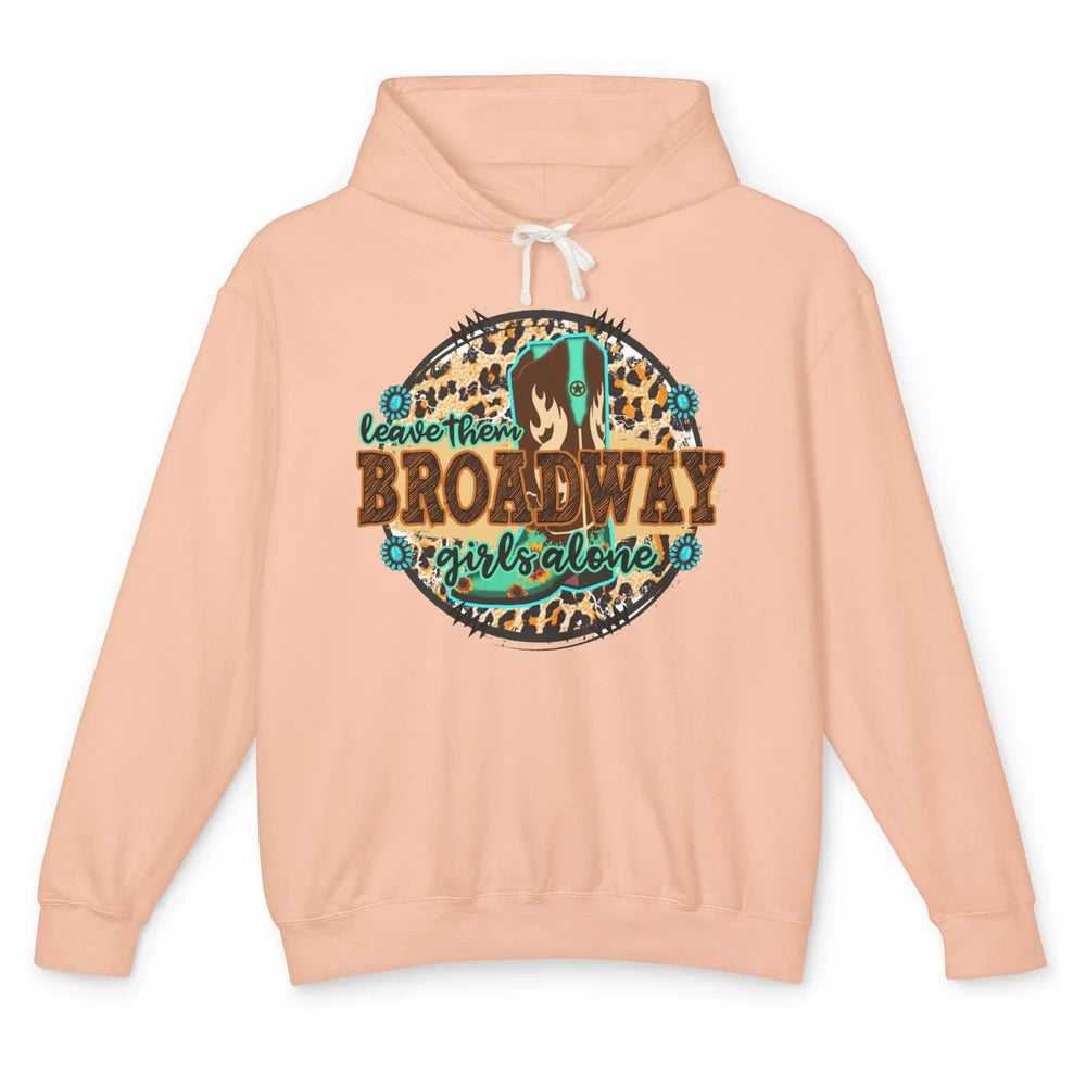 Leopard Cowgirl Boots Leave Them Broadway Girls Alone Cowboy Unisex Lightweight Hoodie