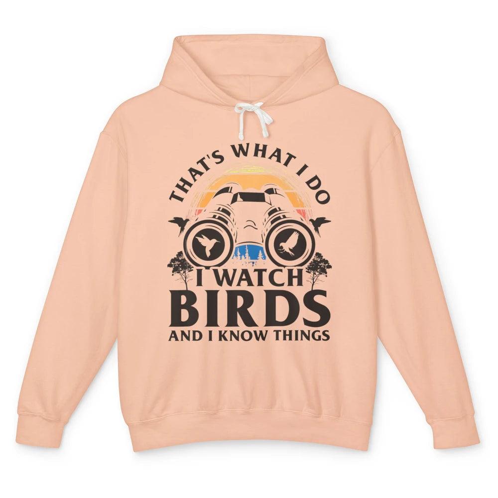 Funny Thats What I Do I Watch Birds Know Things Bird Watcher Unisex Lightweight Hoodie