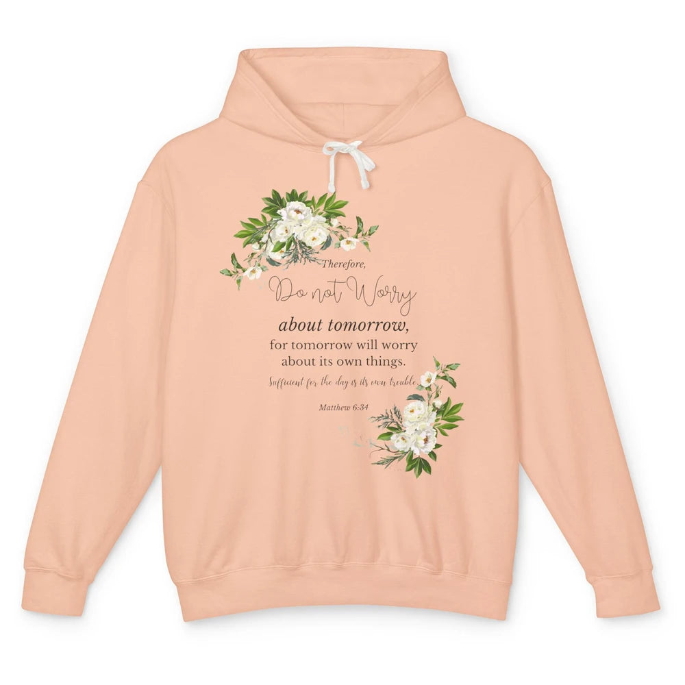 Floral Christian Do Not Worry About Tomorrow Bible Verse Unisex Lightweight Hoodie