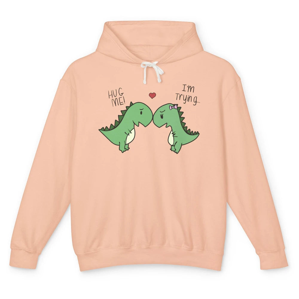 Cute Dinosaurs Hug Me I'm Trying Funny Dinosaur T-Rex Couple Unisex Lightweight Hoodie