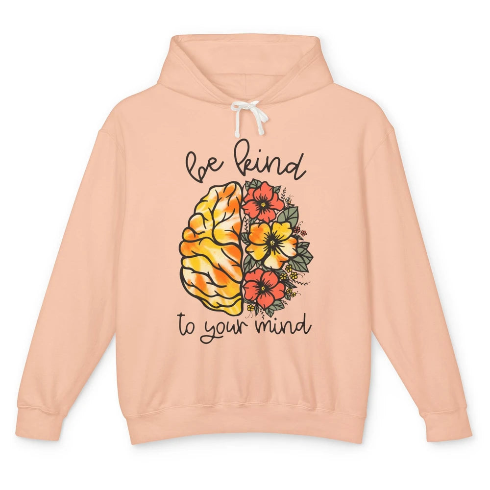 Be Kind To Your Mind Brain Flower Mental Health Matters Unisex Lightweight Hoodie