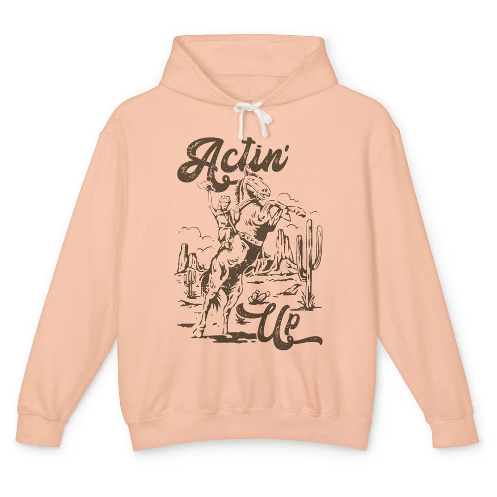 Actin' Up Cowgirl Rodeo Horse Retro Western Country Girls Unisex Lightweight Hoodie