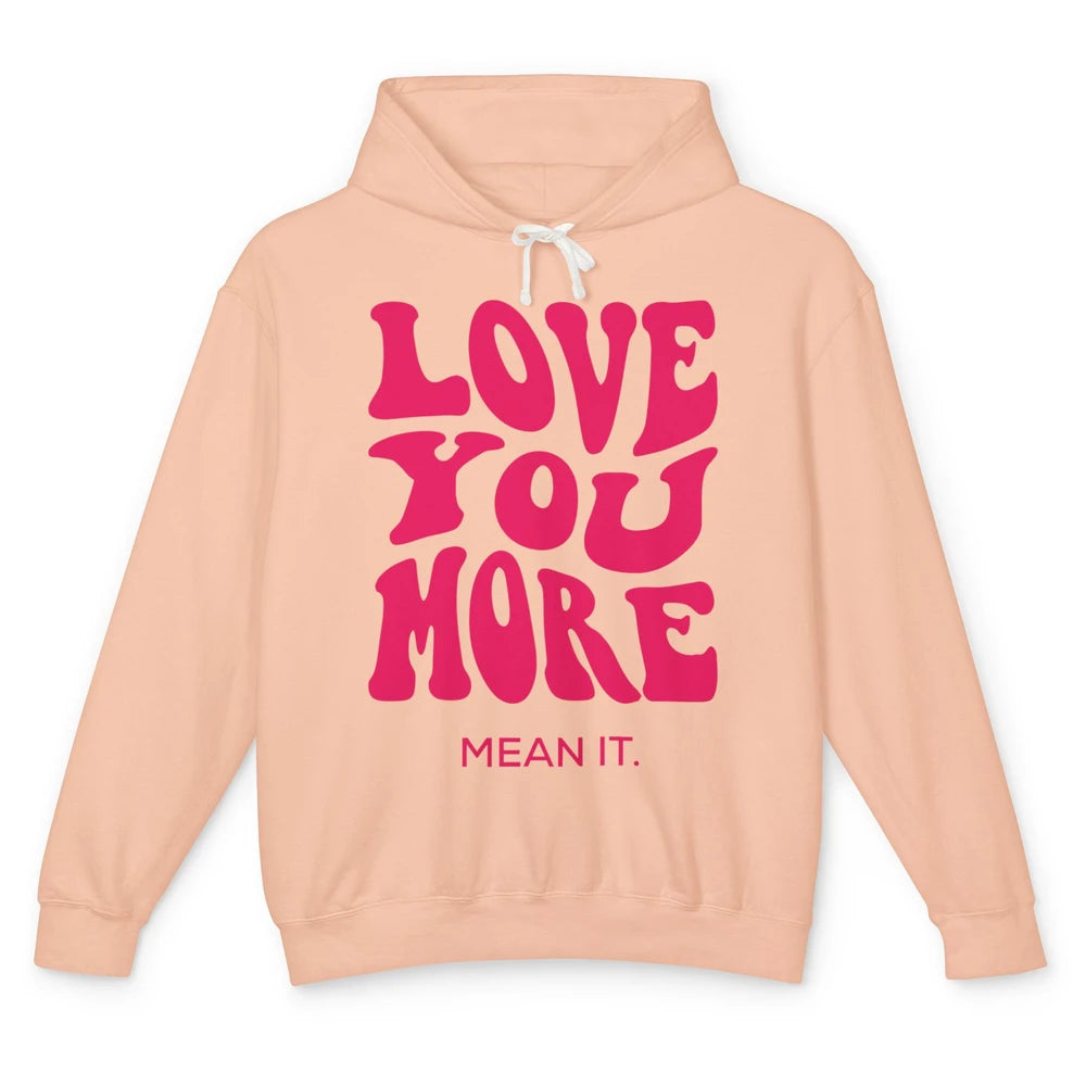 Groovy Love You More Mean It Inspirational Motivational Unisex Lightweight Hoodie