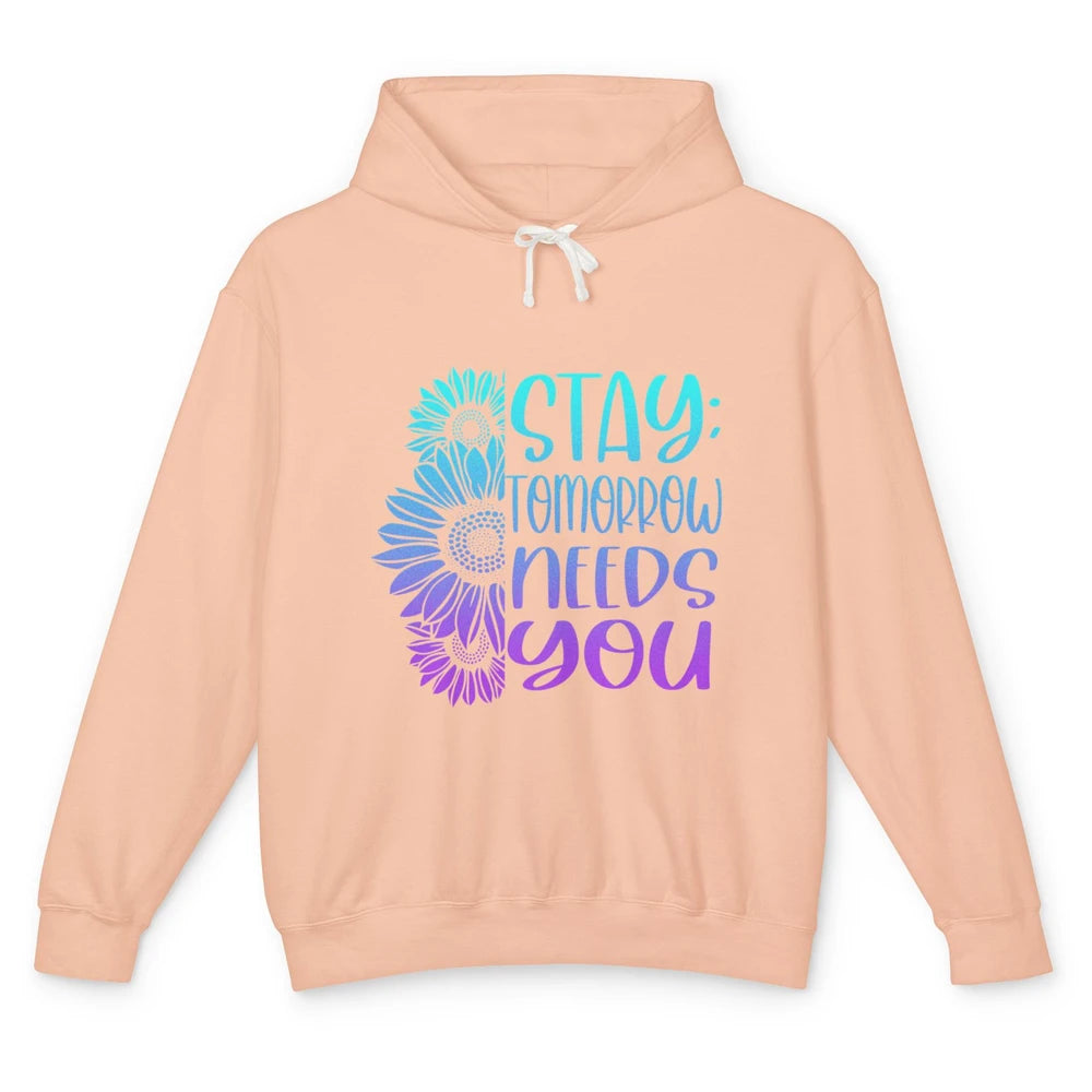 Stay Tomorrow Needs You Sunflower Suicide Prevention Month Unisex Lightweight Hoodie