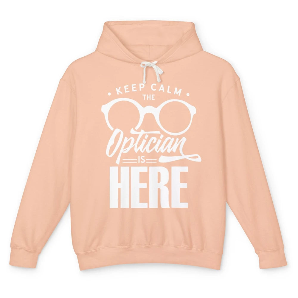 Keep Calm Optician Is Here Optometrist Life Ophthalmology Unisex Lightweight Hoodie