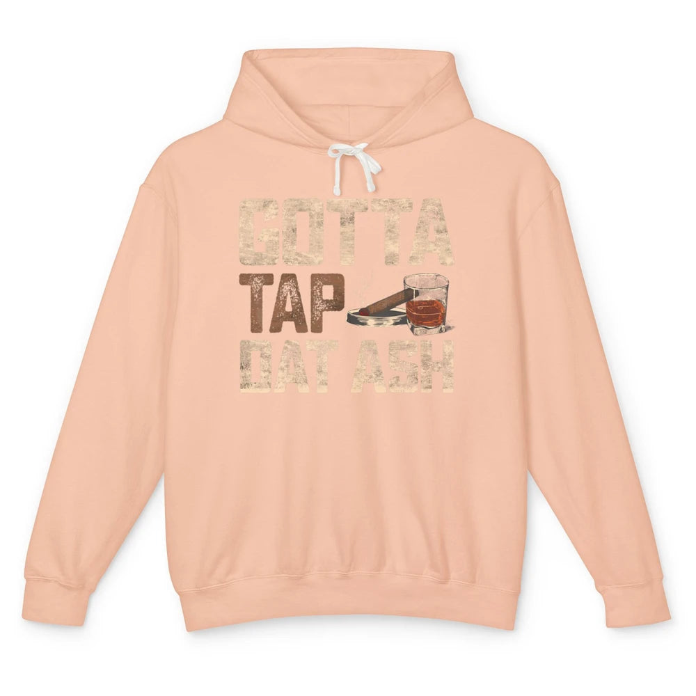 Tap Dat Ash Cigar Whiskey Wine Shot Drinker Alcohol Bourbon Unisex Lightweight Hoodie