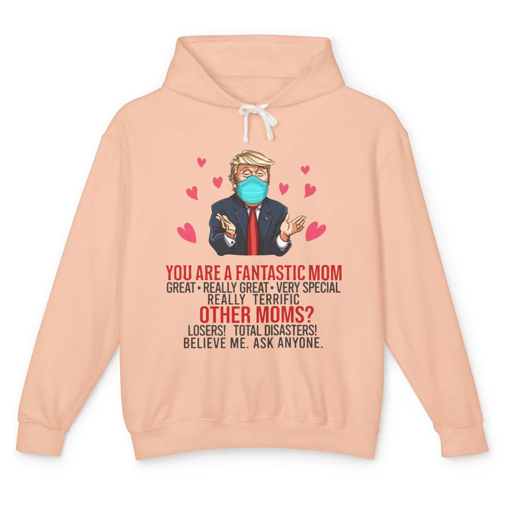 Trump Wearing Mask You Are A Fantastic Mom Funny Mothers Day Unisex Lightweight Hoodie