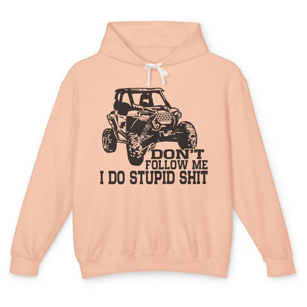 Funny Offroad Don't Follow Me I Do Stupid Thing UTV SXS Life Unisex Lightweight Hoodie