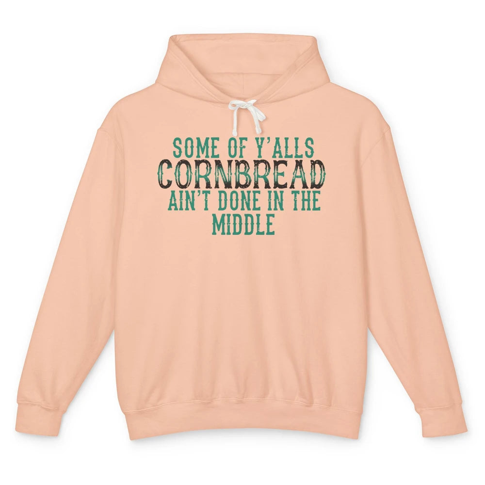 Funny Some Of Y'alls Cornbread Ain't Done In The Middle Unisex Lightweight Hoodie