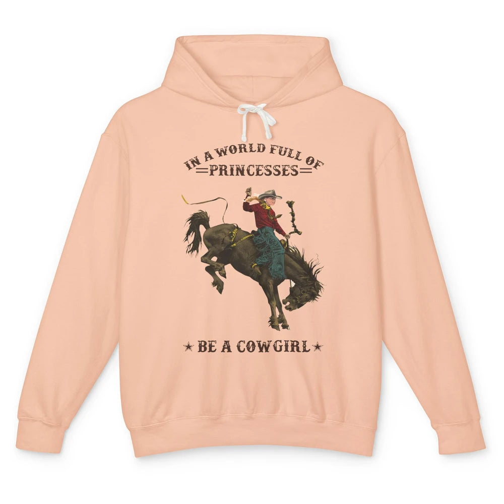 In A World Full Of Princesses Be A Cowgirl Western Country Unisex Lightweight Hoodie