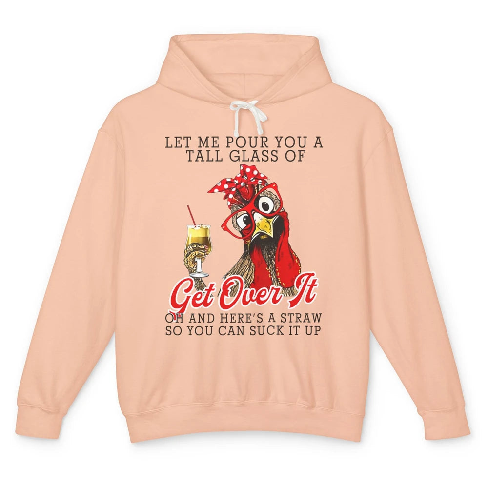 Funny Chicken Let Me Pour You A Tall Glass Of Get Over It Unisex Lightweight Hoodie