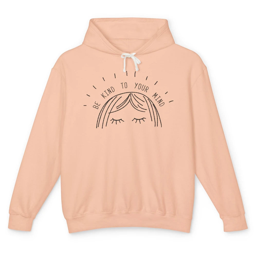 Cute Woman Be Kind To Your Mind Mental Health Minimalist Unisex Lightweight Hoodie