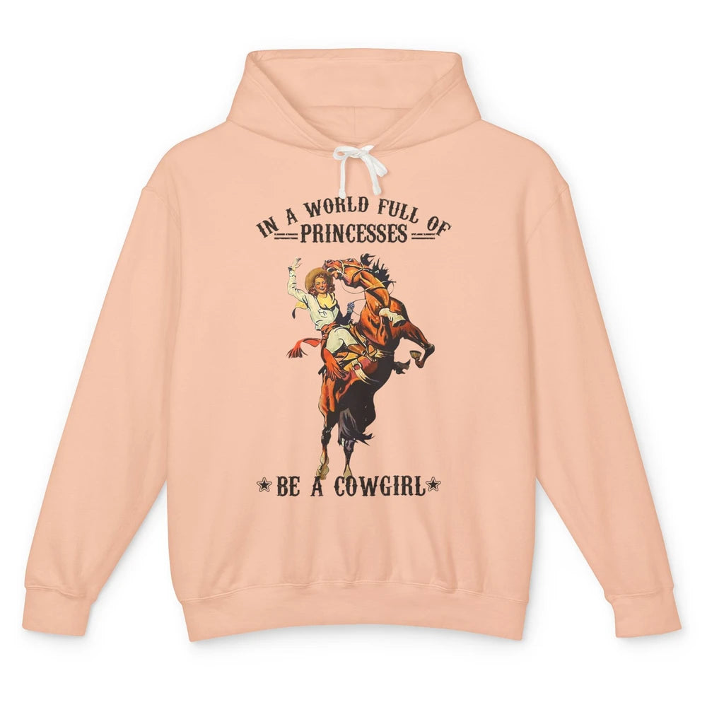 In A World Full Of Princesses Be A Cowgirl Western Country Unisex Lightweight Hoodie