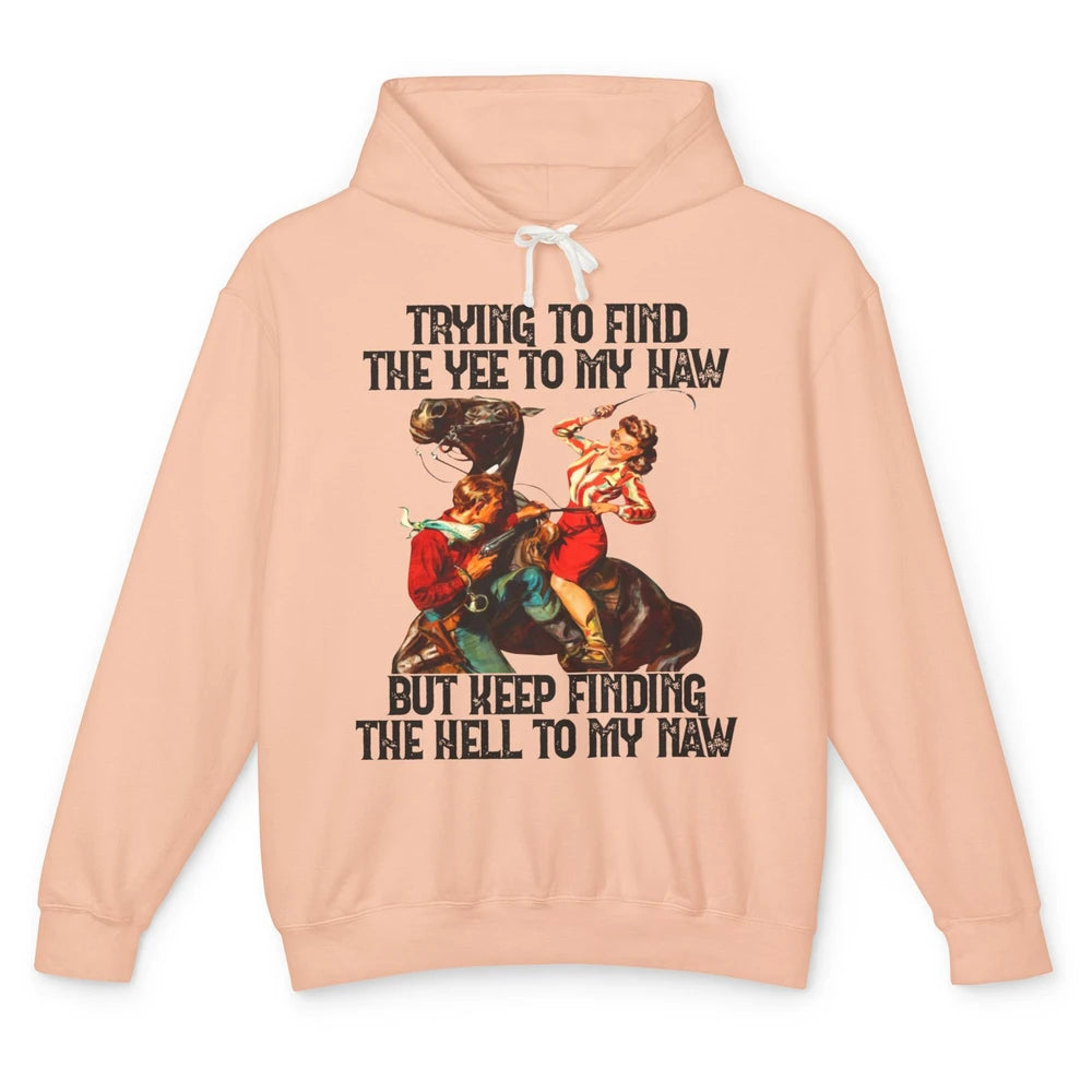 Cowgirl Trying To Find The Yee To My Haw Western Cowboy Gift Unisex Lightweight Hoodie