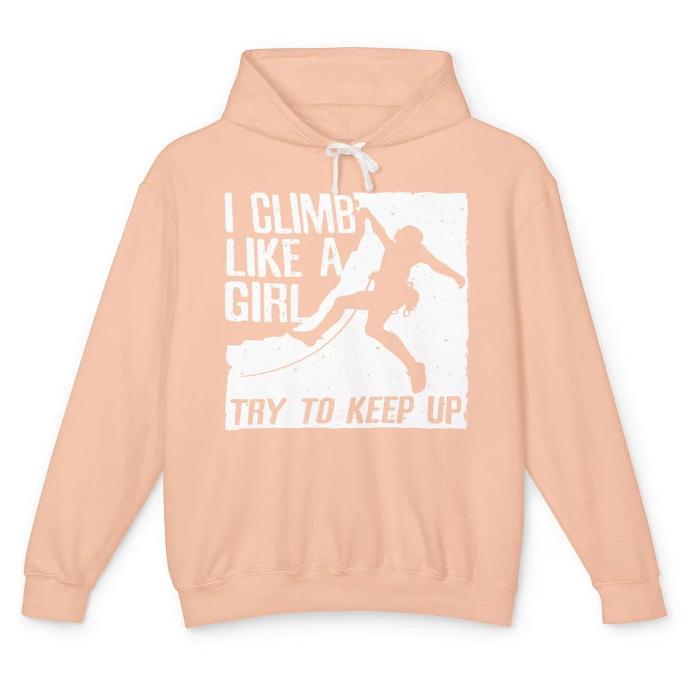 I Climb Like A Girl Try To Keep Up Funny Climbing Lover Unisex Lightweight Hoodie