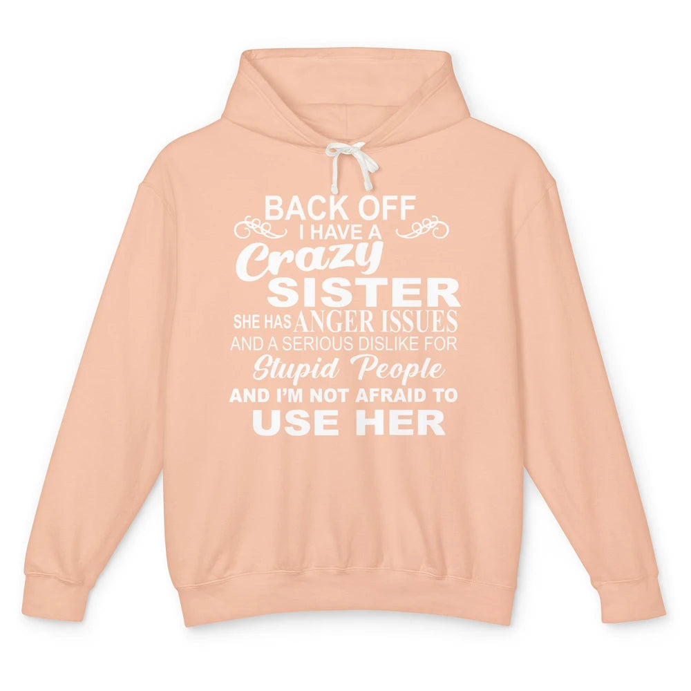 Funny Back Off I Have A Crazy Sister Anger Issues Sisters Unisex Lightweight Hoodie