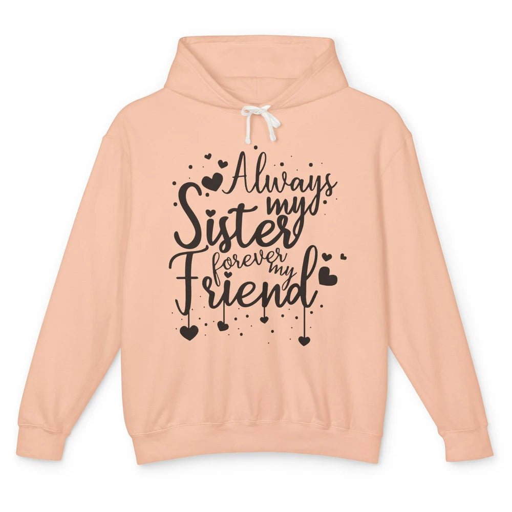 Cute Always My Sister Forever My Friend Best Sister Gift Unisex Lightweight Hoodie