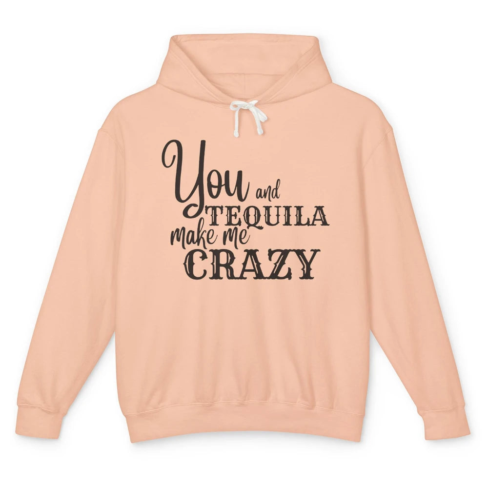 You And Tequila Make Me Crazy Western Country Cowboy Gift Unisex Lightweight Hoodie