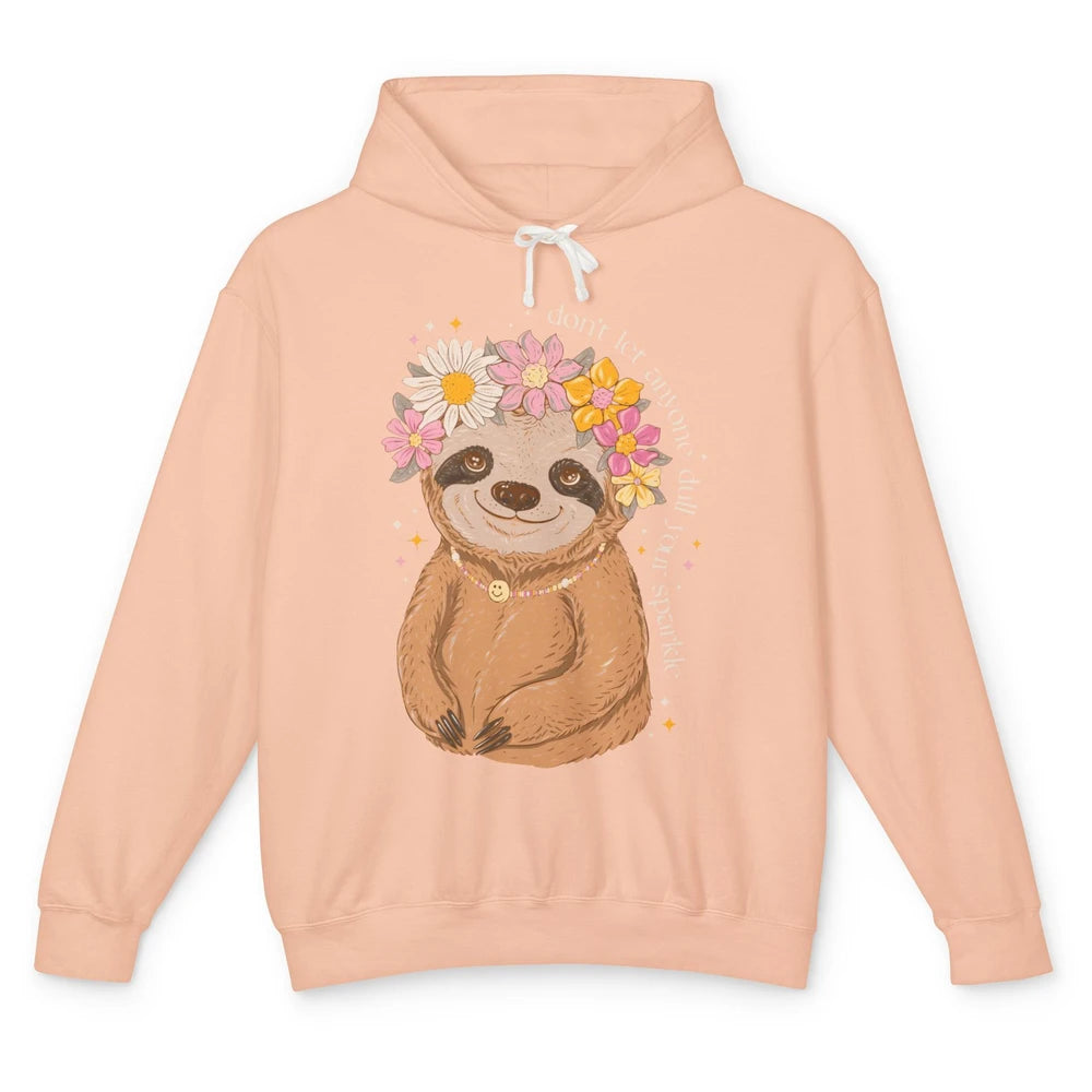 Cute Sloth Don't Let Anyone Dull Your Sparkle Flowers Sloth Unisex Lightweight Hoodie