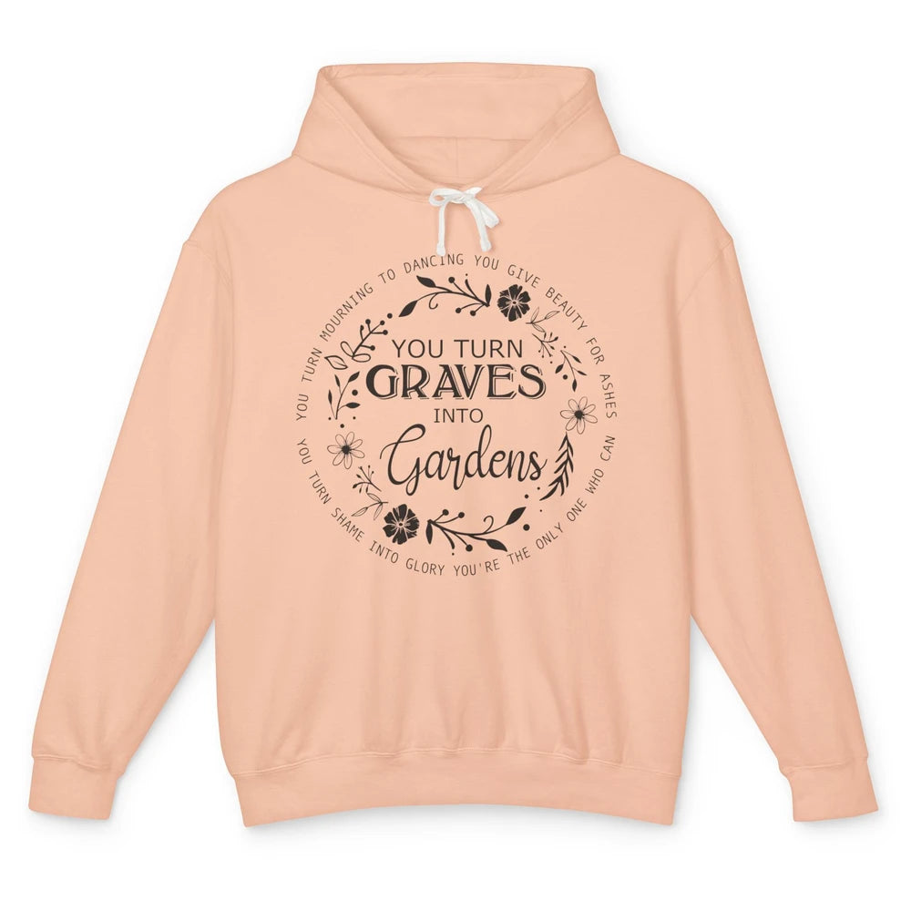 Christian You Turn Graves Into Gardens Religious Inspiration Unisex Lightweight Hoodie