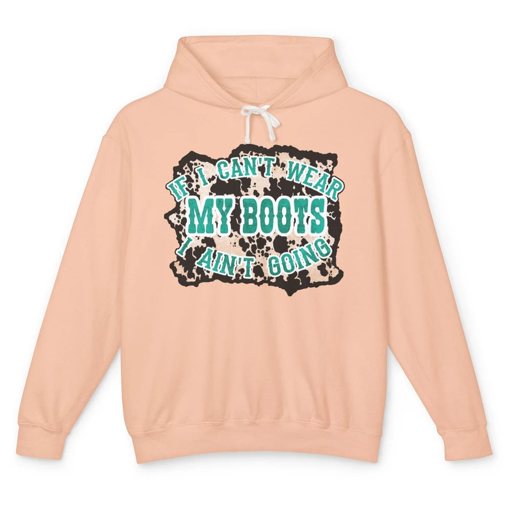 Leopard Cowgirl If I Can't Wear My Boot I Aint Going Western Unisex Lightweight Hoodie