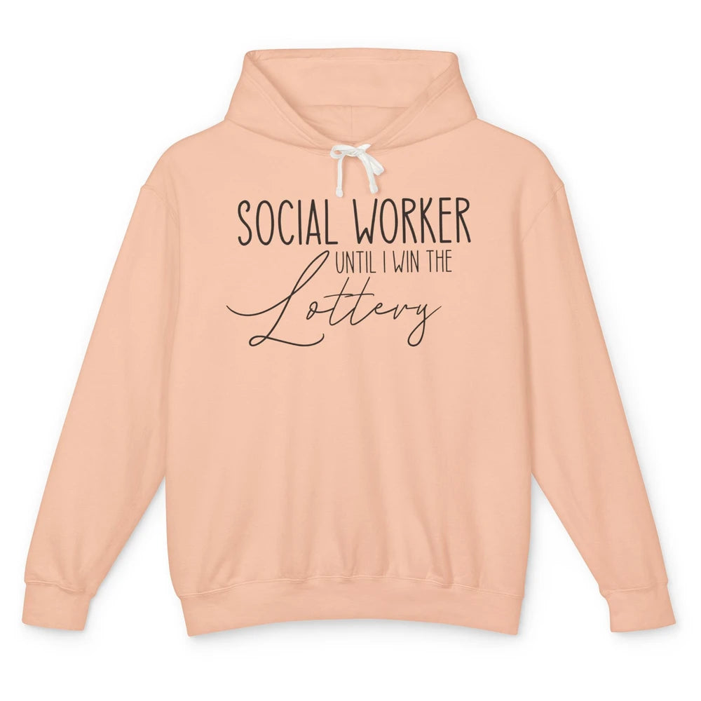 Funny Social Worker Until I Win The Lottery Social Services Unisex Lightweight Hoodie