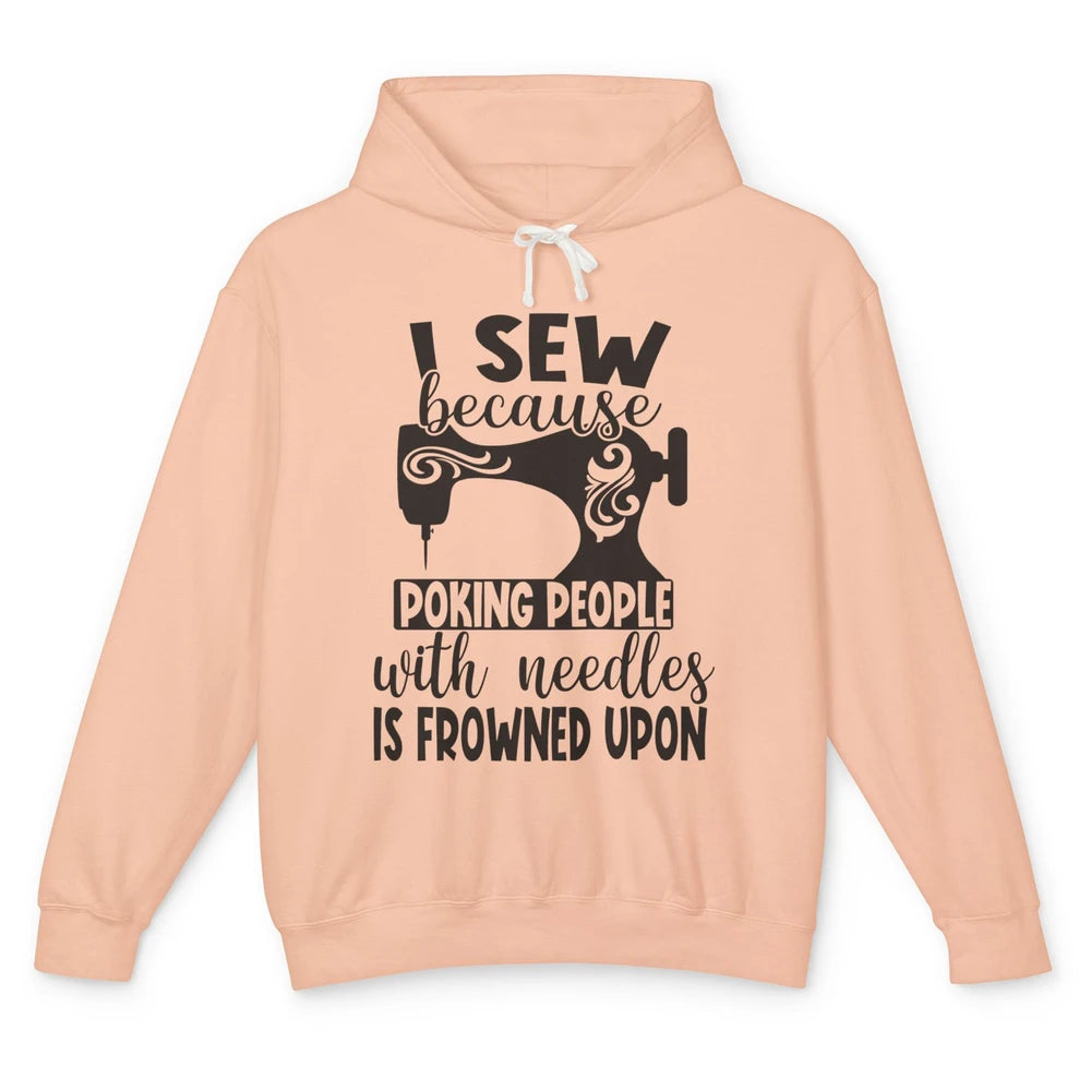 I Sew Because Poking People With Needles is Frowned Upon Unisex Lightweight Hoodie