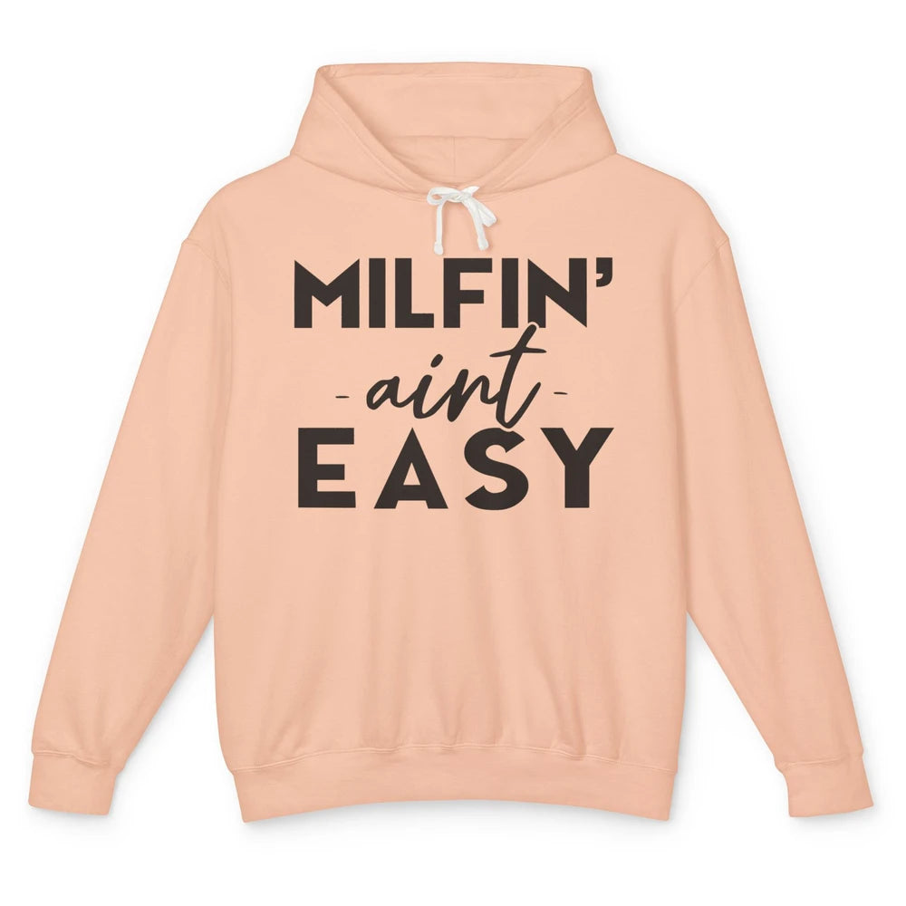 Funny Milfing Ain't Easy Sarcastic Antisocial Women Lady Unisex Lightweight Hoodie