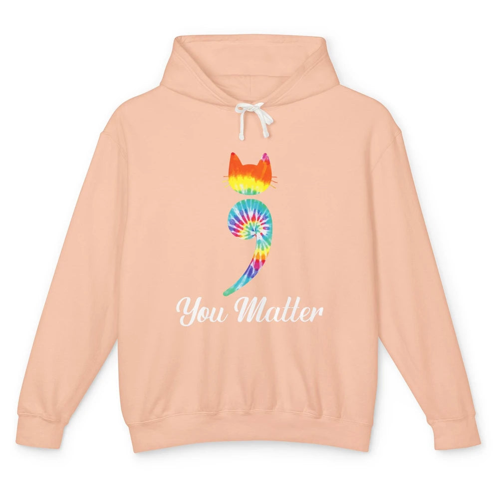 You Mater Semicolon Cat Mental Health Matter Tie Dye Hippie Unisex Lightweight Hoodie