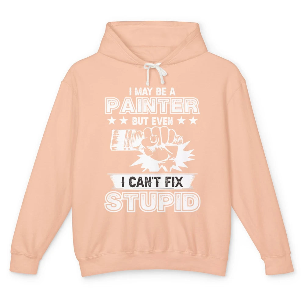 Painter I Cant Fix Stupid Funny Painter Artist Teacher Art Unisex Lightweight Hoodie