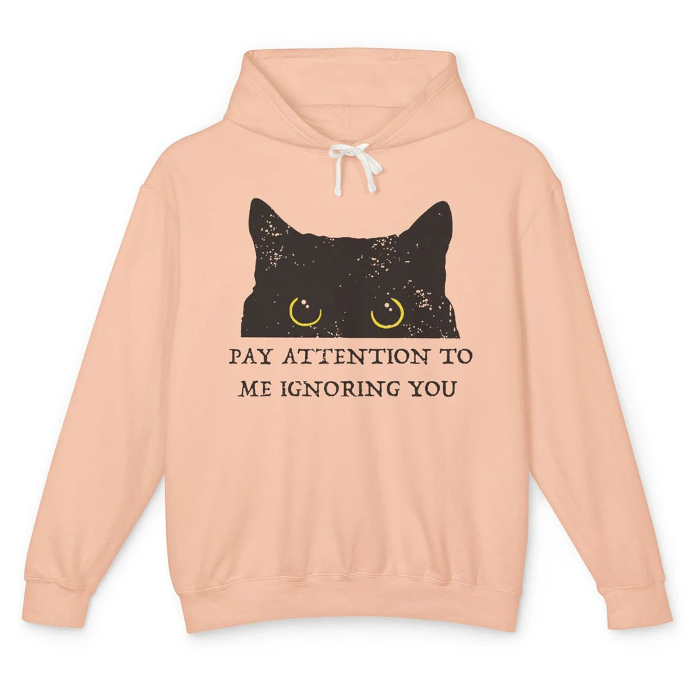 Funny Cat Pay Attention To Me Ignoring You Sarcastic Cat Mom Unisex Lightweight Hoodie