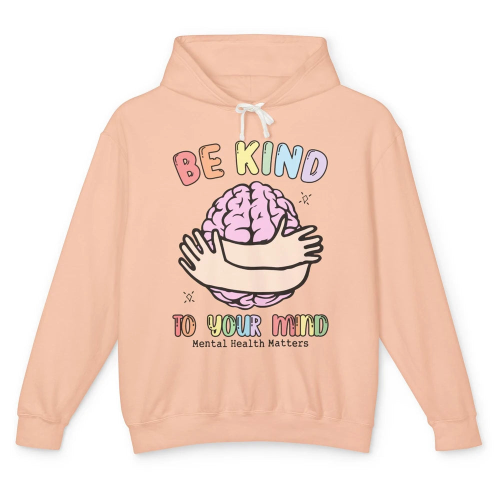 Be Kind To Your Mind Human Brain Mental Health Matters Unisex Lightweight Hoodie