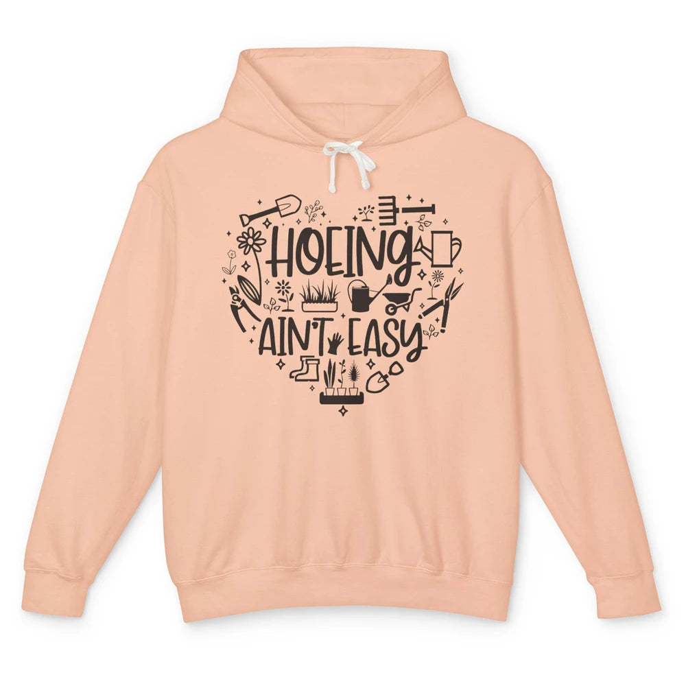 Funny Gardening Heart Hoeing Ain't Easy Plant Lady Garderner Unisex Lightweight Hoodie