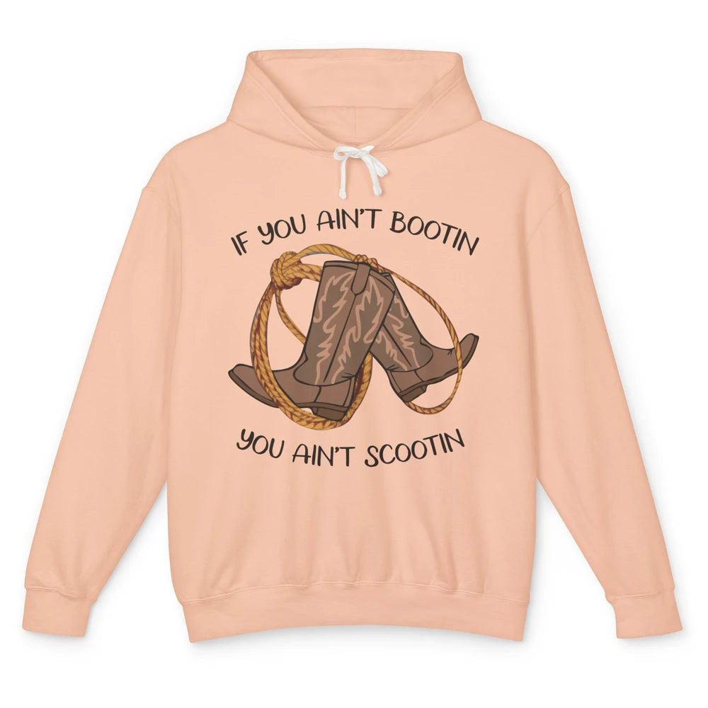 Cowboy Boots And Rope If You Ain't Bootin You Ain't Scootin Unisex Lightweight Hoodie