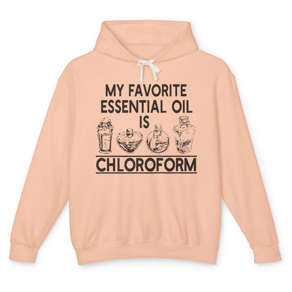 My Favorite Essential Oil Is Chloroform Funny Saying Gift Unisex Lightweight Hoodie