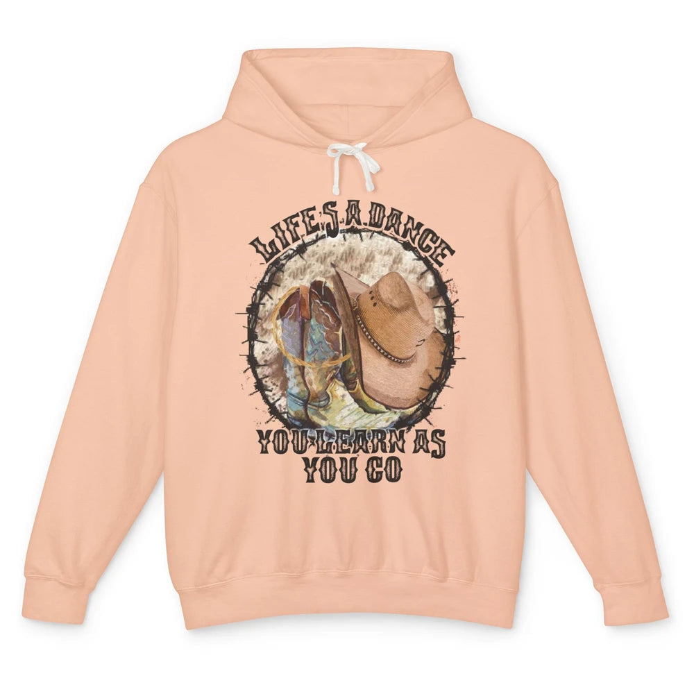 Cowboy Boots Hat Life Is A Dance You Learn As You Go Western Unisex Lightweight Hoodie