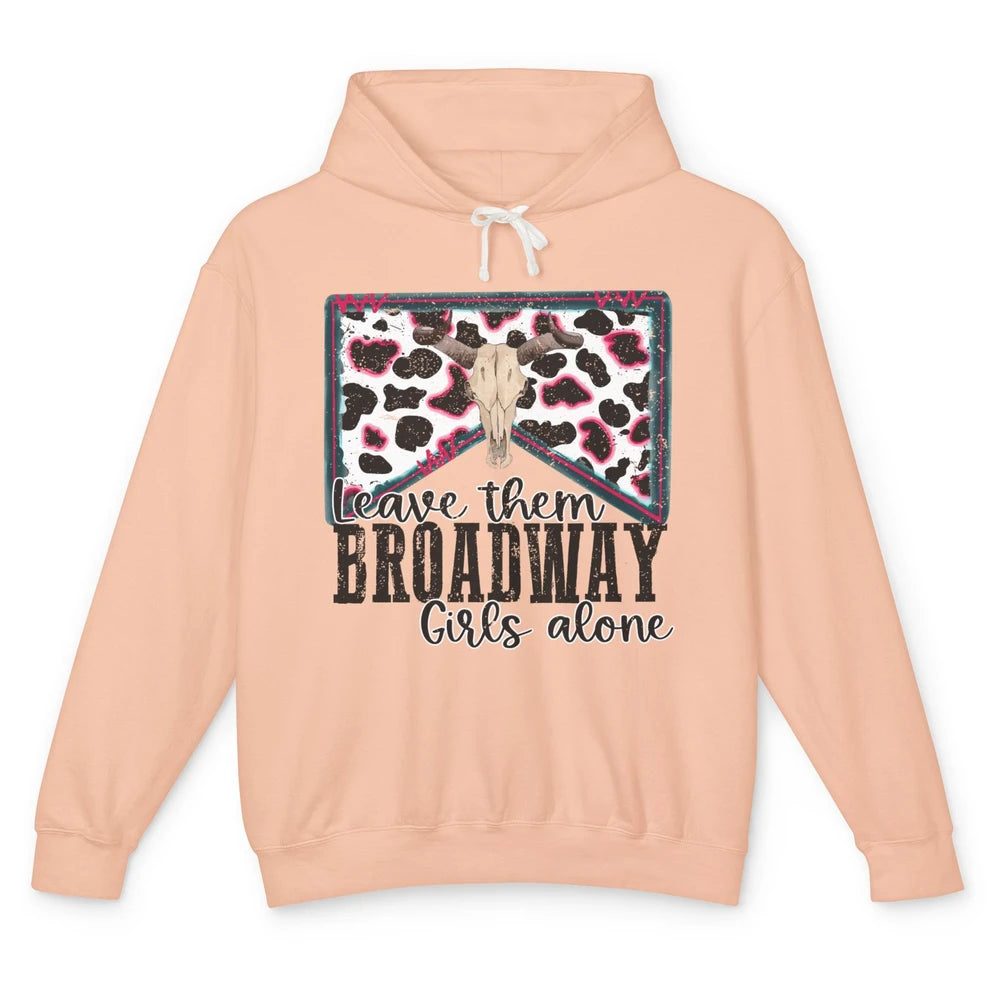 Cowhide Bull Skull Leave Them Broadway Girls Alone Western Unisex Lightweight Hoodie