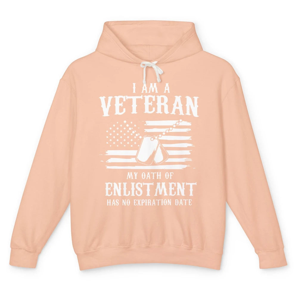 I Am A Veteran My Oath Of Enlistment Has No Expiration Date Unisex Lightweight Hoodie