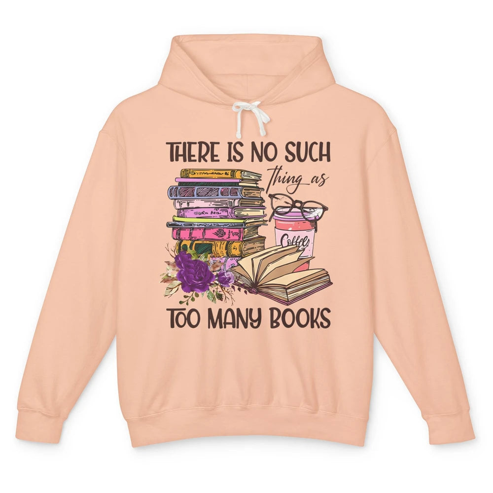 Bookworm There Is No Such Thing As Too Many Books Coffee Unisex Lightweight Hoodie