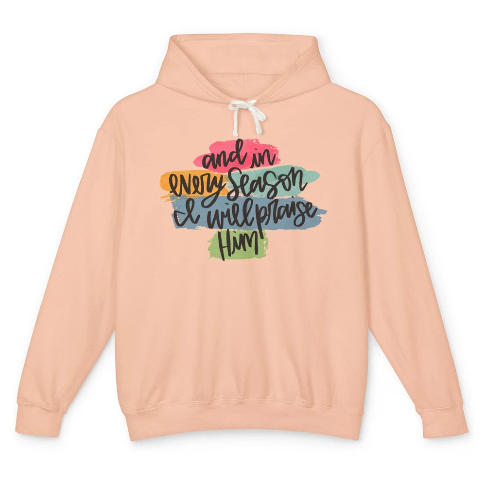 Christian In Every Season I Will Praise Him Bible Religious Unisex Lightweight Hoodie