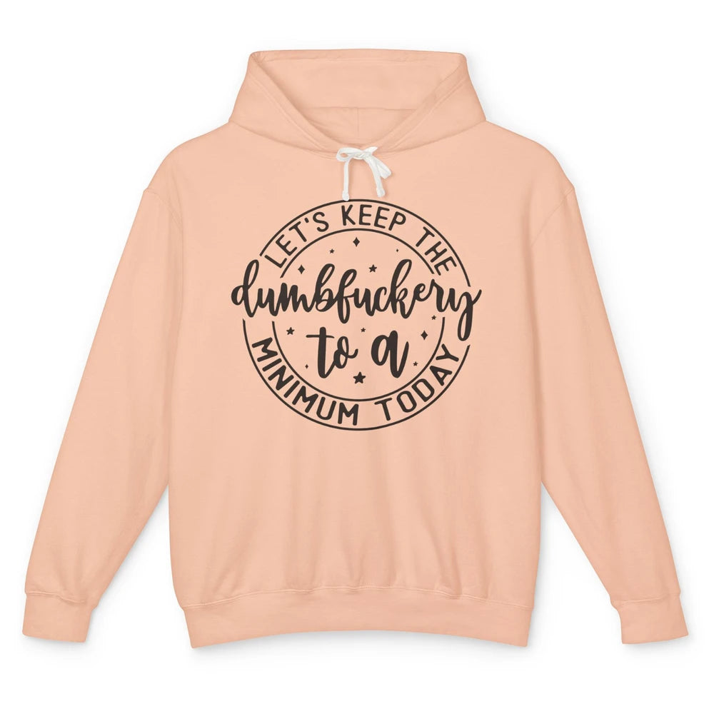 Lets Keep The Dumbfuckery To A Minimum Sarcastic Joke Lovers Unisex Lightweight Hoodie