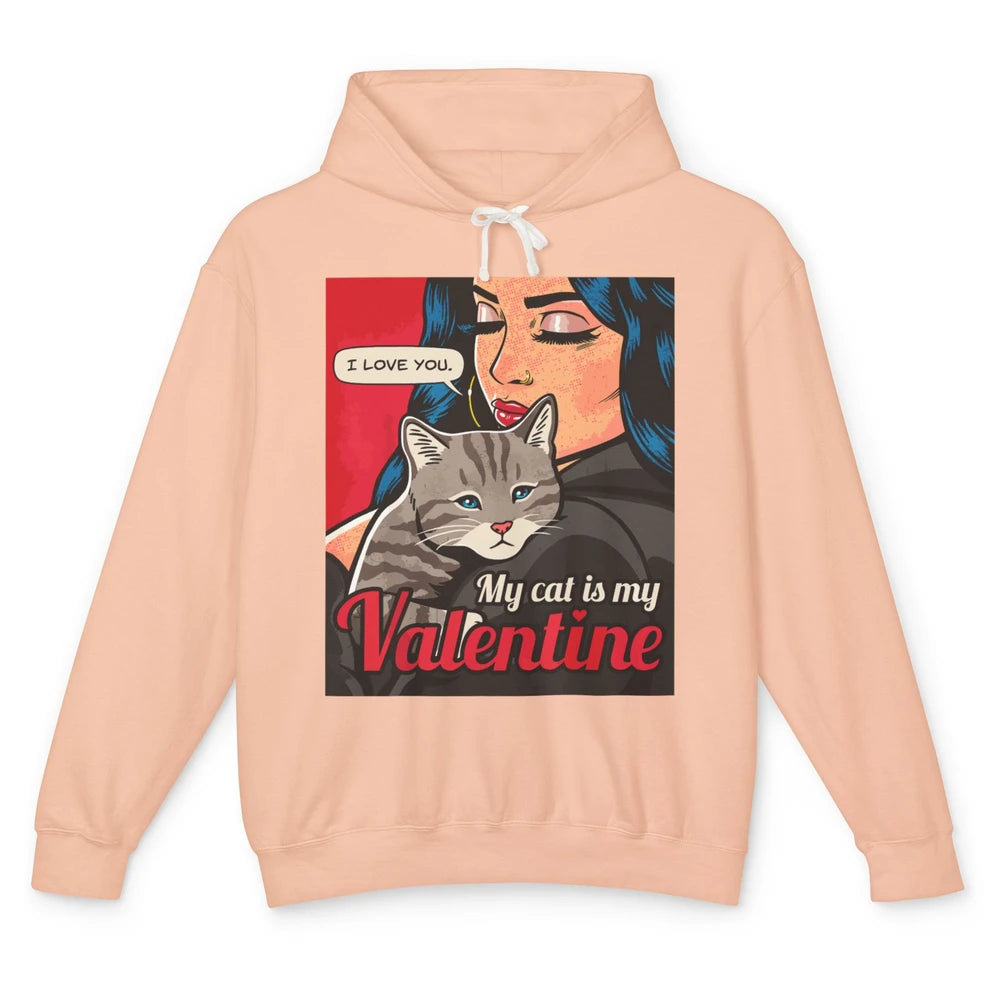 Happy Valentine Day Funny My Cat Is My Valentine Love Women Unisex Lightweight Hoodie