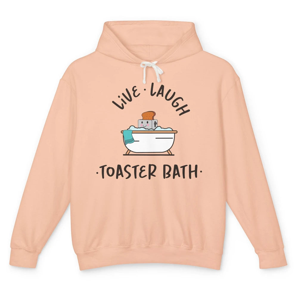 Funny My Kind Of Bath Bomb Live Laugh Toaster Bath Self Love Unisex Lightweight Hoodie