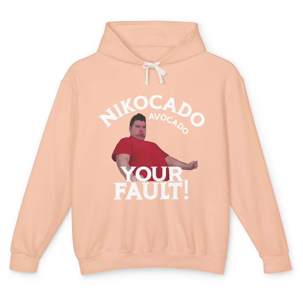 Funny Nikocado Avocado Your Fault Meme Fatty Fast Food Joke Unisex Lightweight Hoodie