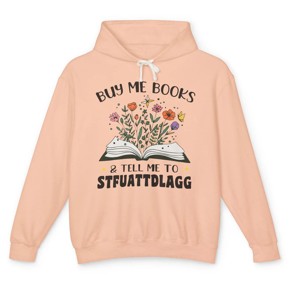 Buy Me Books and Tell Me to Stfuattdlagg Flowers Book Lovers Unisex Lightweight Hoodie