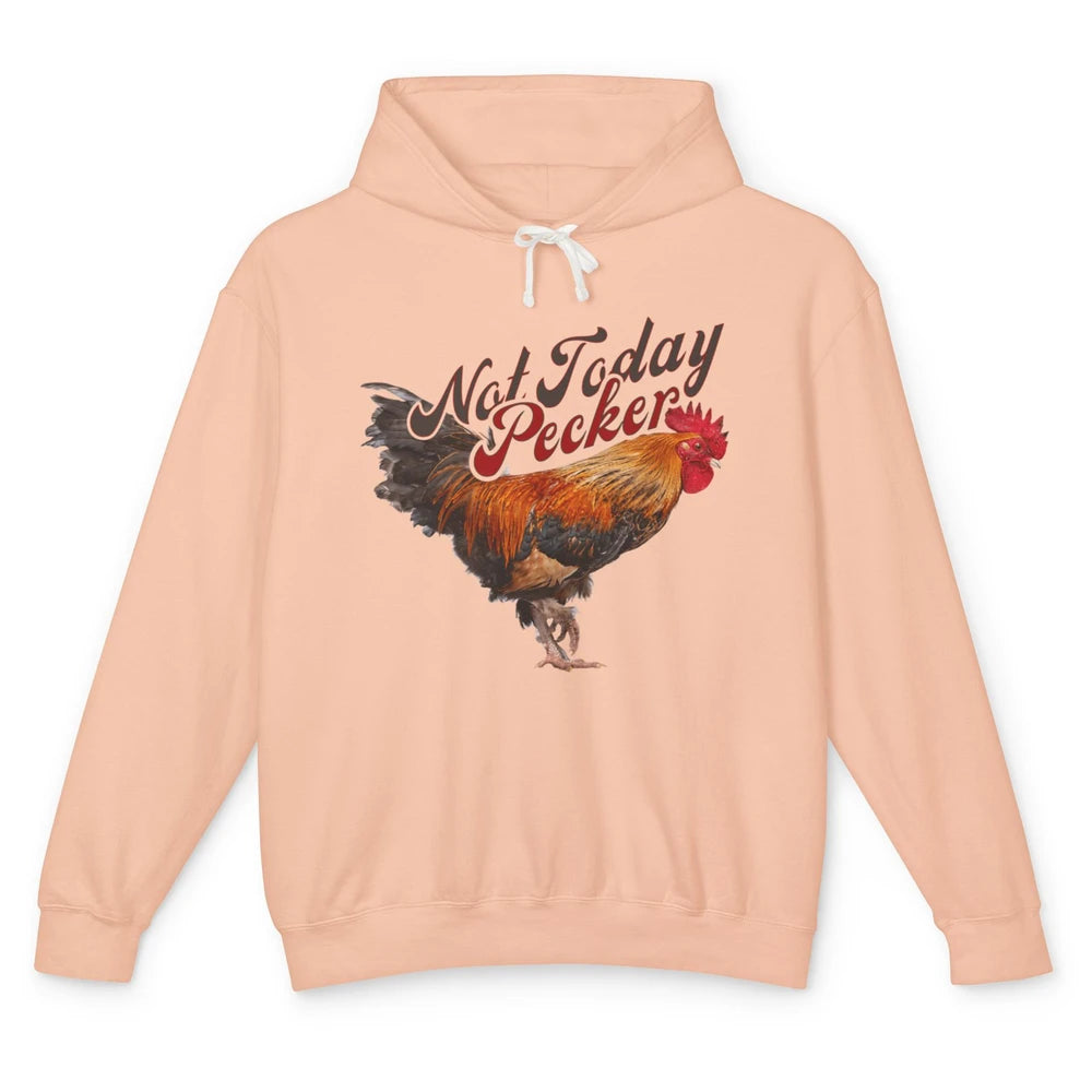 Funny Not Today Pecker Chicken Farmer Rooster Farming Chick Unisex Lightweight Hoodie